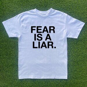 Fear Is A Liar Tshirt